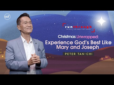 Christmas Unwrapped: Experience God&#039;s Best Like Mary and Joseph | Peter Tan-Chi | Run Through