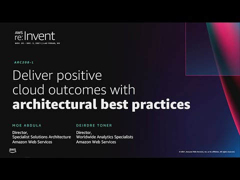 AWS re:Invent 2021 - Deliver positive cloud outcomes with architecture best practices