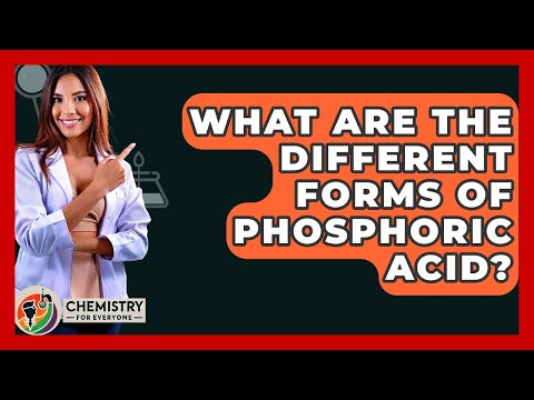 What Are The Different Forms Of Phosphoric Acid? - Chemistry For Everyone