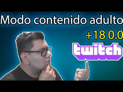 Activar el modo Contenido para Adultos en Twitch | El modo +18 de Twitch