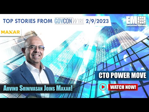Arvind Srinivasan Joins Maxar! EM Video: GovCon Wire 2/9/2024 [CTO Power Move]